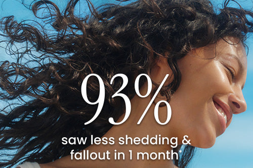 93% saw less shedding & fallout in 1 month